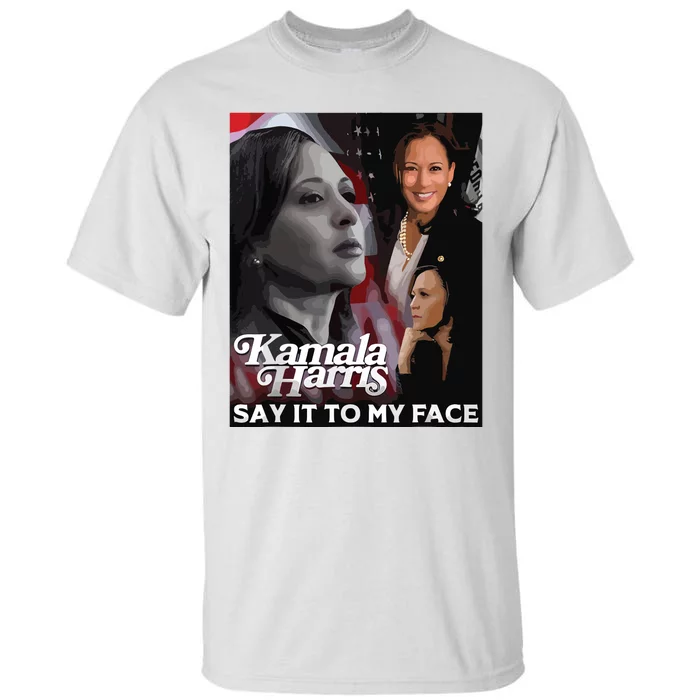 Kamala Harris Say It To My Face Tall T-Shirt