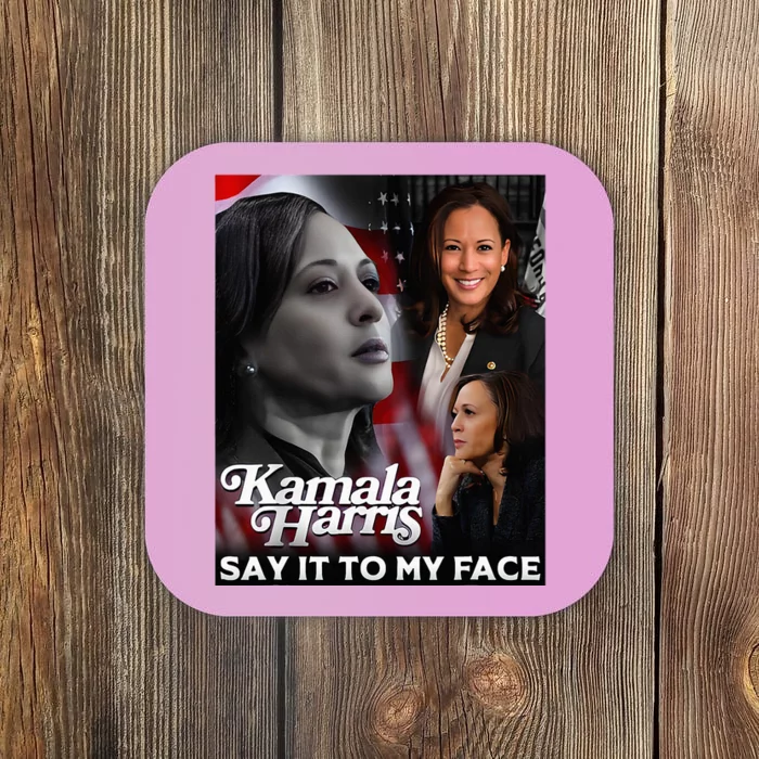 Kamala Harris Say It To My Face Coaster