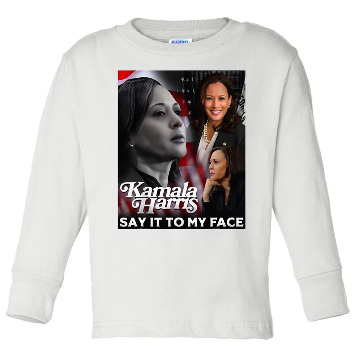 Kamala Harris Say It To My Face Toddler Long Sleeve Shirt