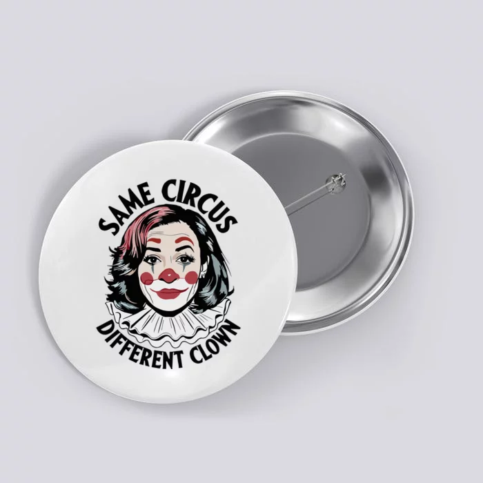 Kamala Harris Same Circus Diffeent Clown Button