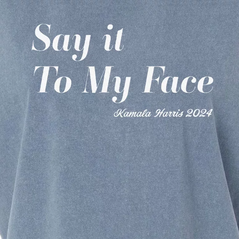 Kamala Harris Say It To My Face. Fearless And Funny Garment-Dyed Women's Muscle Tee