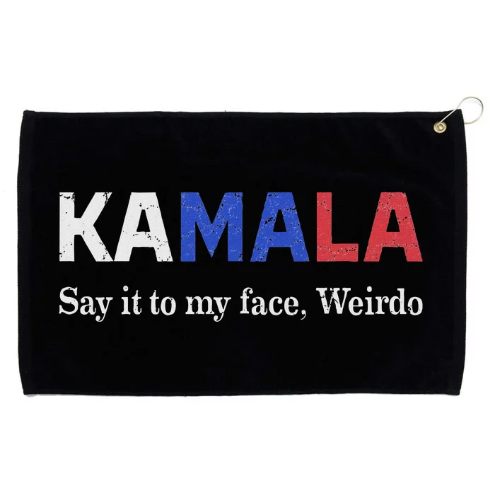 Kamala Harris Say It To My Face Weirdo President 2024 Grommeted Golf Towel