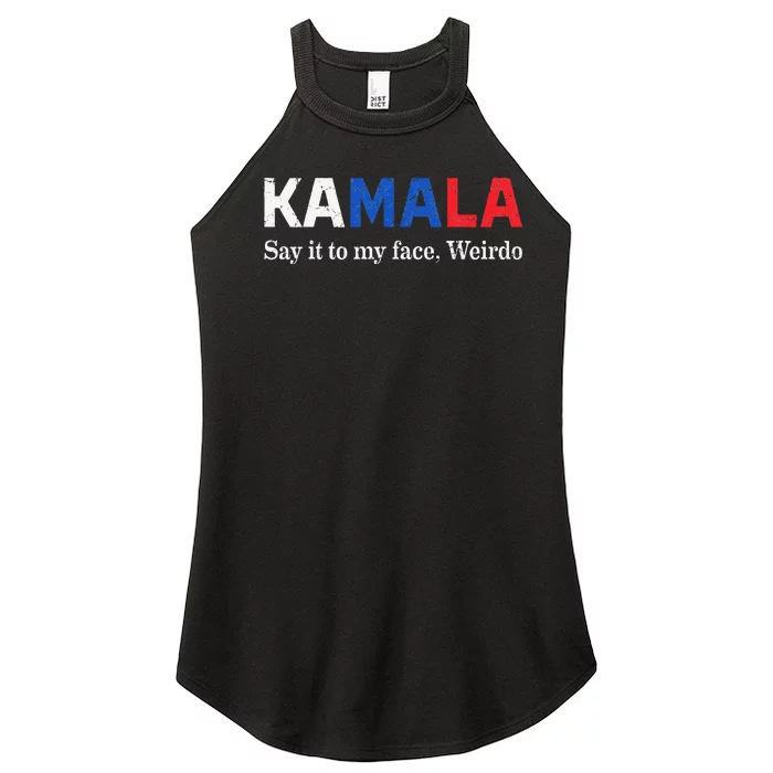 Kamala Harris Say It To My Face Weirdo President 2024 Women’s Perfect Tri Rocker Tank