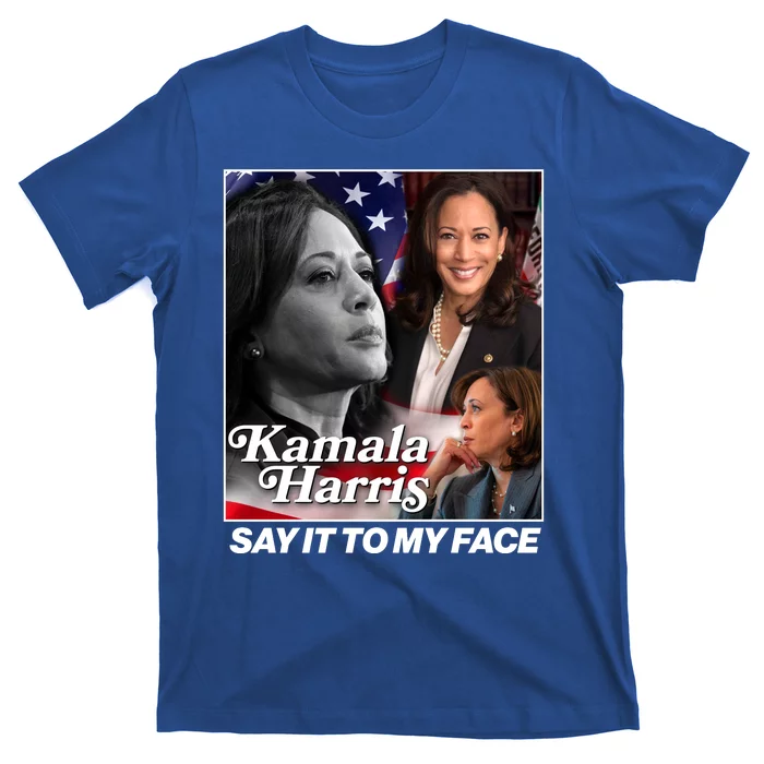 Kamala Harris Say It To My Face 2024 Election T-Shirt