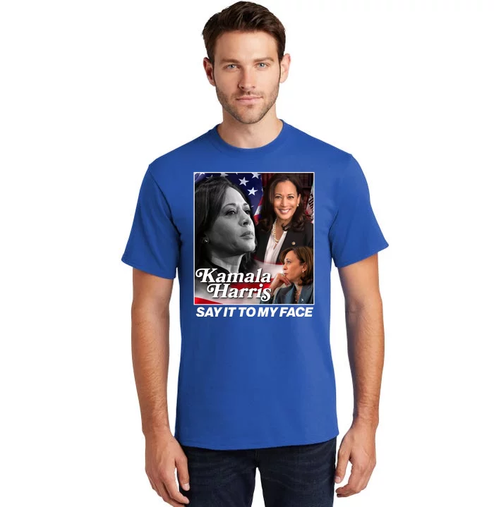 Kamala Harris Say It To My Face 2024 Election Tall T-Shirt