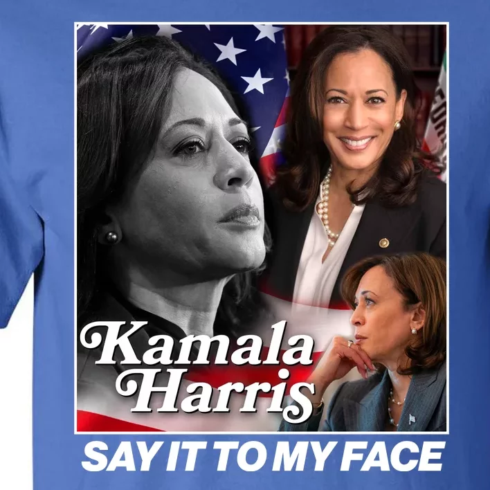 Kamala Harris Say It To My Face 2024 Election Tall T-Shirt