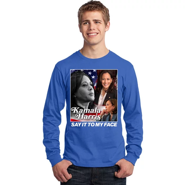 Kamala Harris Say It To My Face 2024 Election Tall Long Sleeve T-Shirt