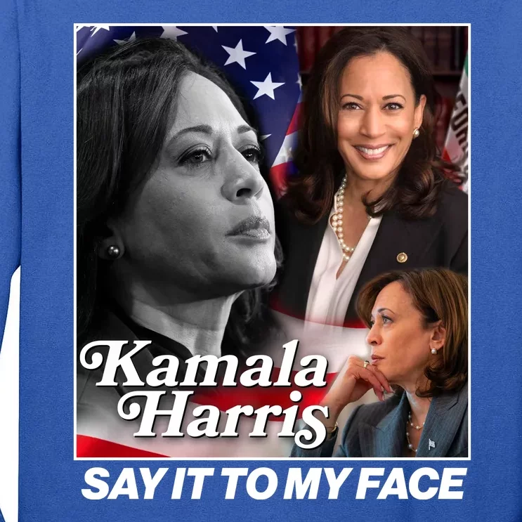 Kamala Harris Say It To My Face 2024 Election Tall Long Sleeve T-Shirt