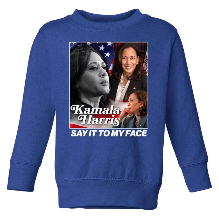 Kamala Harris Say It To My Face 2024 Election Toddler Sweatshirt