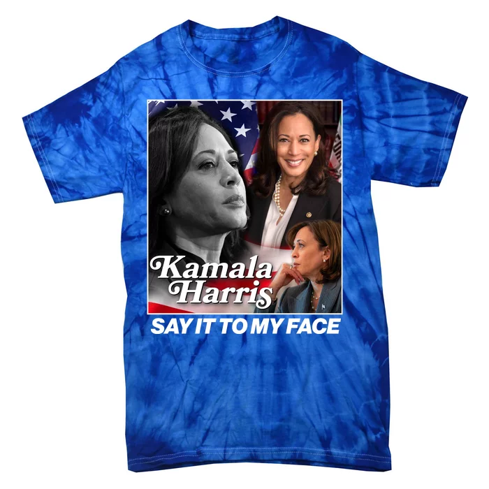 Kamala Harris Say It To My Face 2024 Election Tie-Dye T-Shirt