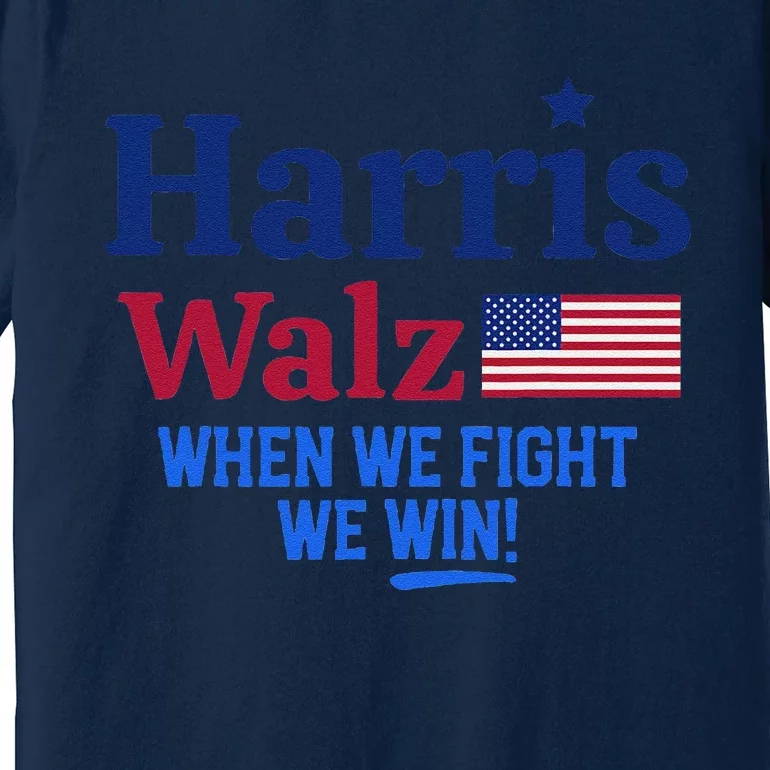 Kamala Harris Tim Walz When We Fight We Win Premium T-Shirt