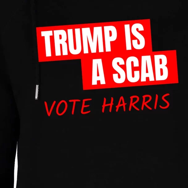 Kamala Harris Tim Walz Election Donald Trump Is A Scab Vote Harris Womens Funnel Neck Pullover Hood