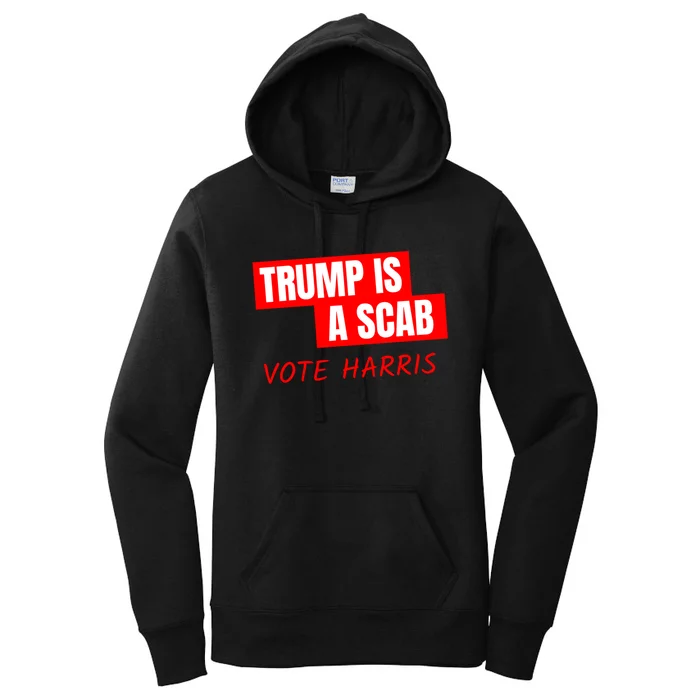 Kamala Harris Tim Walz Election Donald Trump Is A Scab Vote Harris Women's Pullover Hoodie