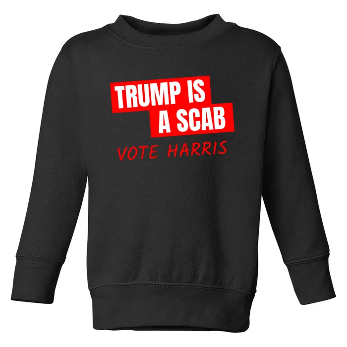 Kamala Harris Tim Walz Election Donald Trump Is A Scab Vote Harris Toddler Sweatshirt