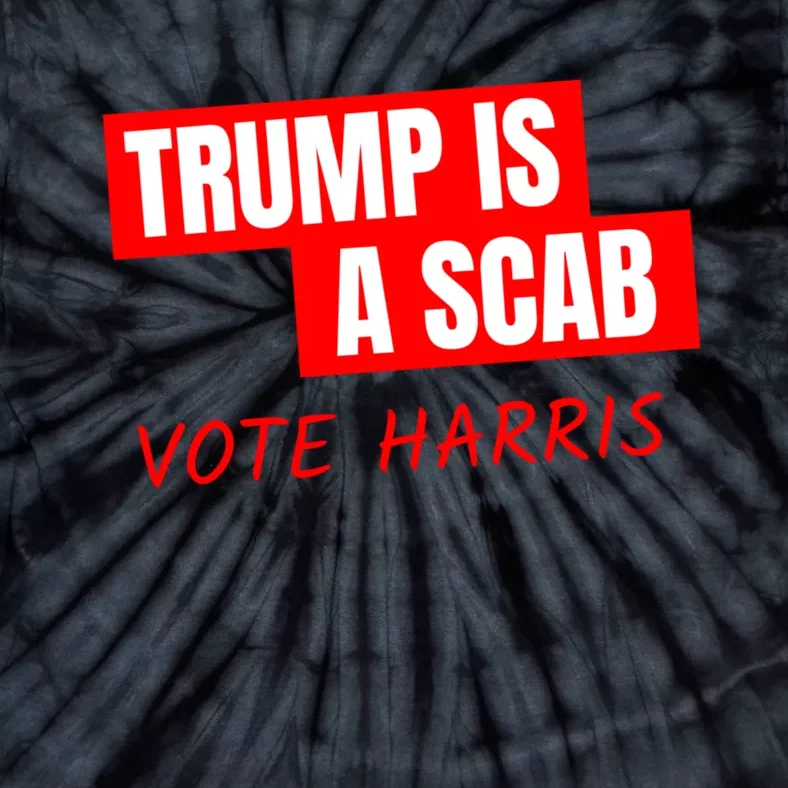 Kamala Harris Tim Walz Election Donald Trump Is A Scab Vote Harris Tie-Dye T-Shirt