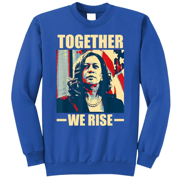 Kamala Harris Together We Rise Design Political Gift Tall Sweatshirt