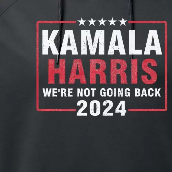 Kamala Harris T WeRe Not Going Back Vote For 2024 Performance Fleece Hoodie