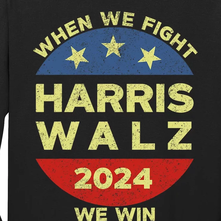 Kamala Harris Tim Walz 2024 When We Fight We Win Tall Long Sleeve T-Shirt