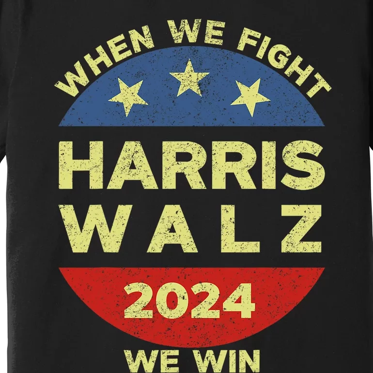 Kamala Harris Tim Walz 2024 When We Fight We Win Premium T-Shirt