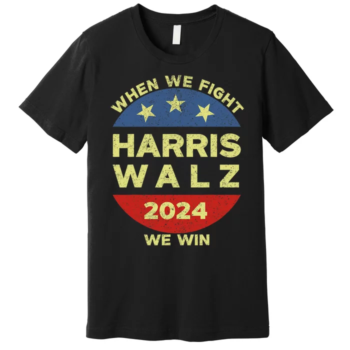 Kamala Harris Tim Walz 2024 When We Fight We Win Premium T-Shirt