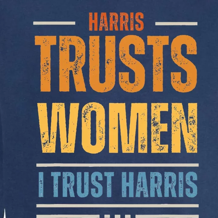 Kamala Harris Trusts Wo Harris Waltz Madam President Garment-Dyed Sweatshirt