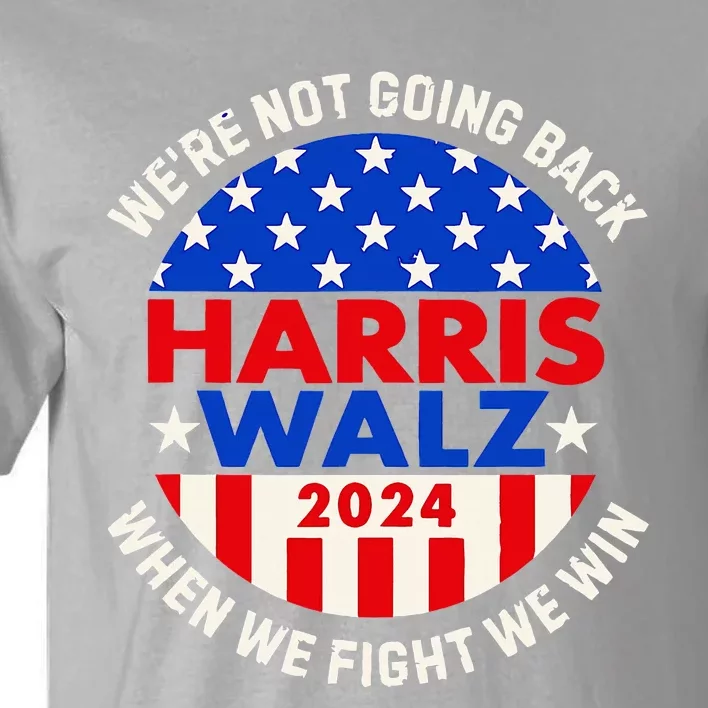 Kamala Harris Tim Walz 2024 When We Fight We Win Tall T-Shirt