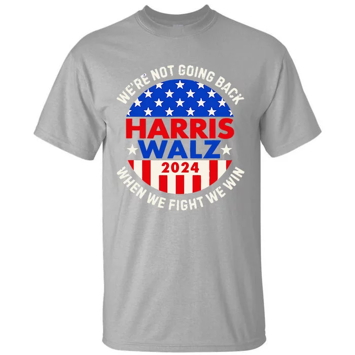 Kamala Harris Tim Walz 2024 When We Fight We Win Tall T-Shirt