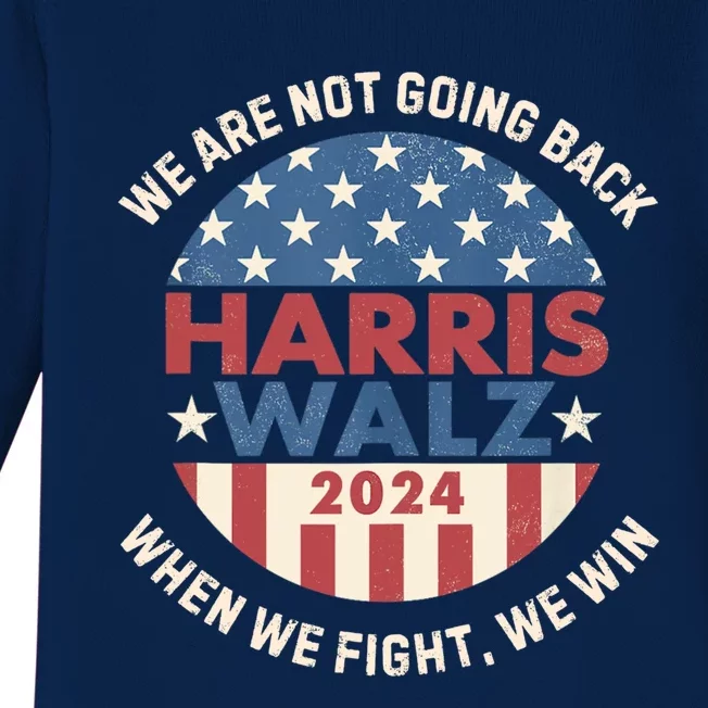 Kamala Harris Tim Walz We Fight We Win WeRe Not Going Back Gift Baby Long Sleeve Bodysuit