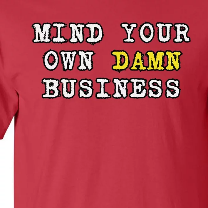 Kamala Harris Tim Walz 2024 Mind Your Own Damn Business Tall T-Shirt