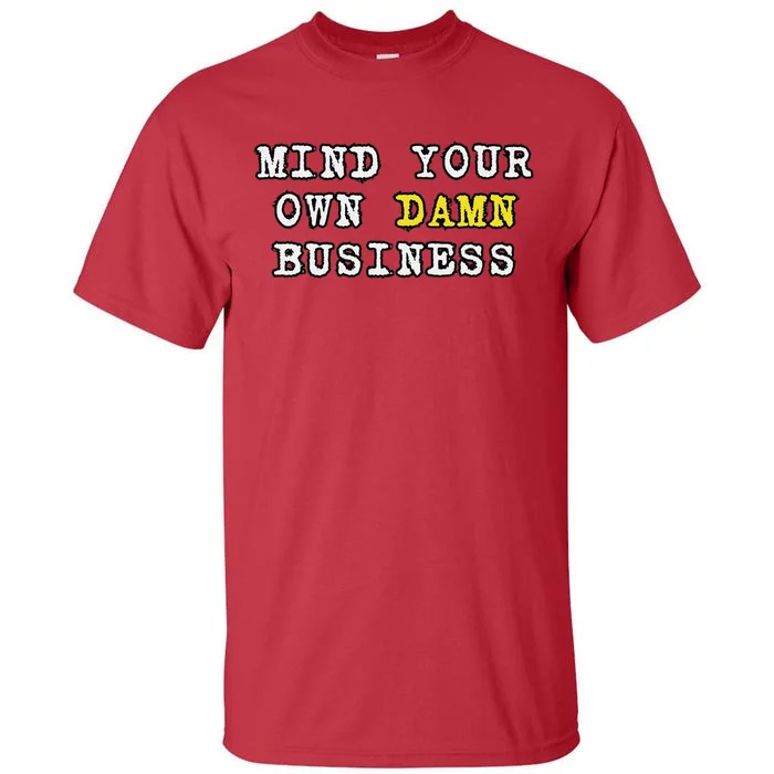 Kamala Harris Tim Walz 2024 Mind Your Own Damn Business Tall T-Shirt