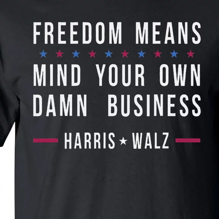 Kamala Harris Tim Walz Mind Your Own Damn Business Tall T-Shirt