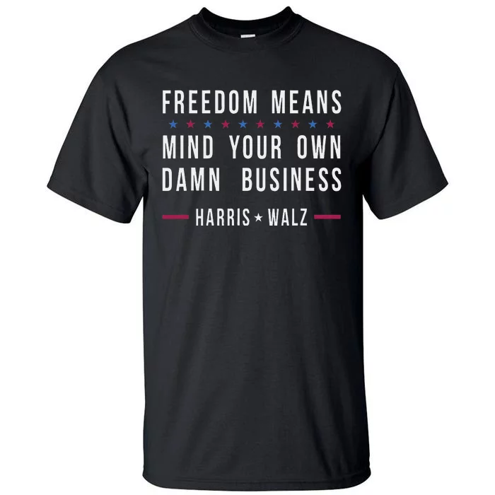 Kamala Harris Tim Walz Mind Your Own Damn Business Tall T-Shirt