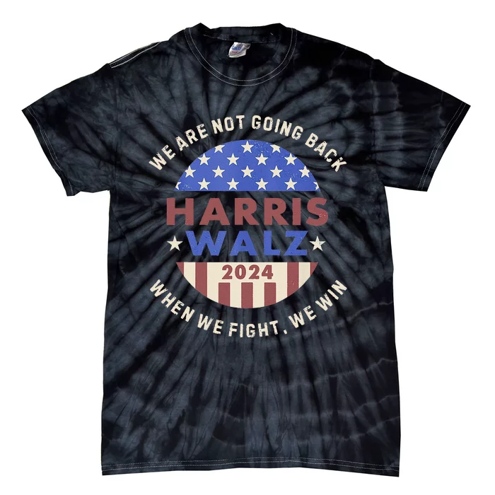 Kamala Harris Tim Walz We Fight We Win WeRe Not Going Back Tie-Dye T-Shirt