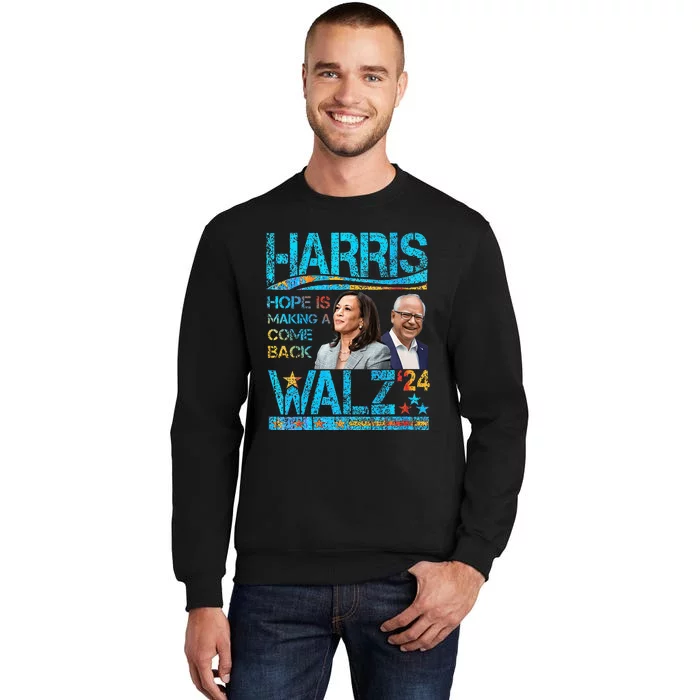 Kamala Harris Tim Walz 2024 Hope Is Making A Come Back Tall Sweatshirt