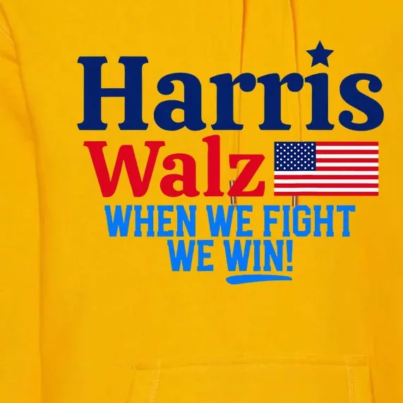 Kamala Harris Tim Walz When We Fight We Win Premium Hoodie