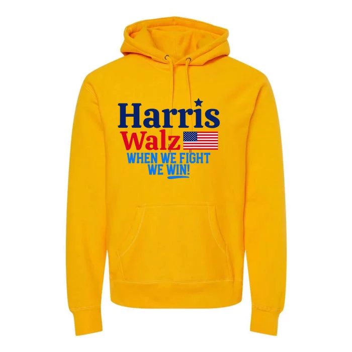 Kamala Harris Tim Walz When We Fight We Win Premium Hoodie