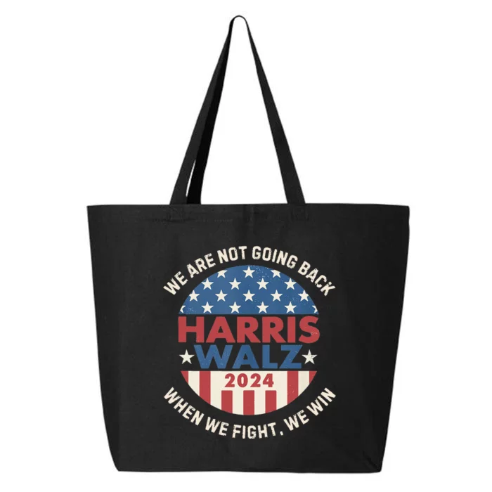 Kamala Harris Tim Walz We Fight We Win WeRe Not Going Back Gift 25L Jumbo Tote