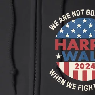 Kamala Harris Tim Walz We Fight We Win WeRe Not Going Back Gift Full Zip Hoodie