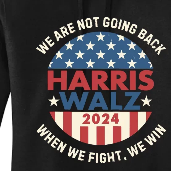 Kamala Harris Tim Walz We Fight We Win WeRe Not Going Back Women's Pullover Hoodie