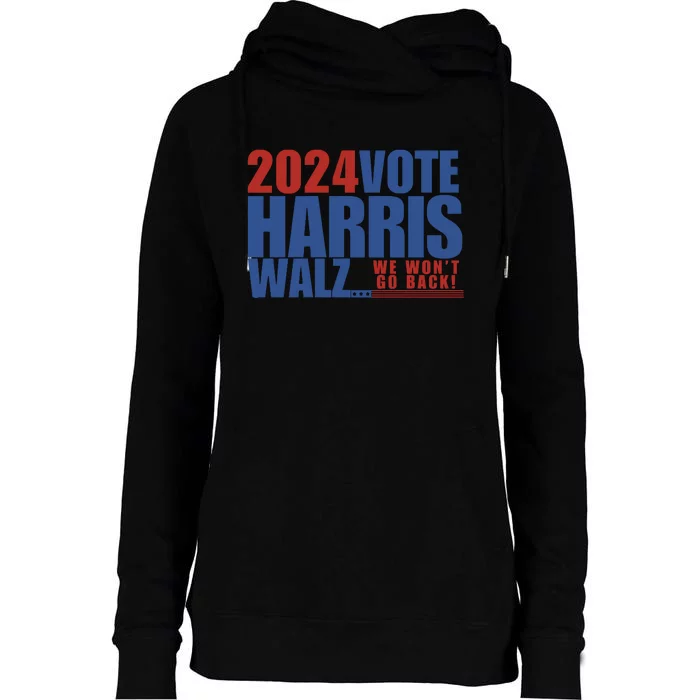 Kamala Harris Tim Walz Presidental We WonT Go Back 2024 Womens Funnel Neck Pullover Hood