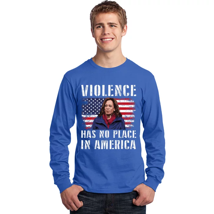 Kamala Harris Violence Has No Place In America Long Sleeve Shirt