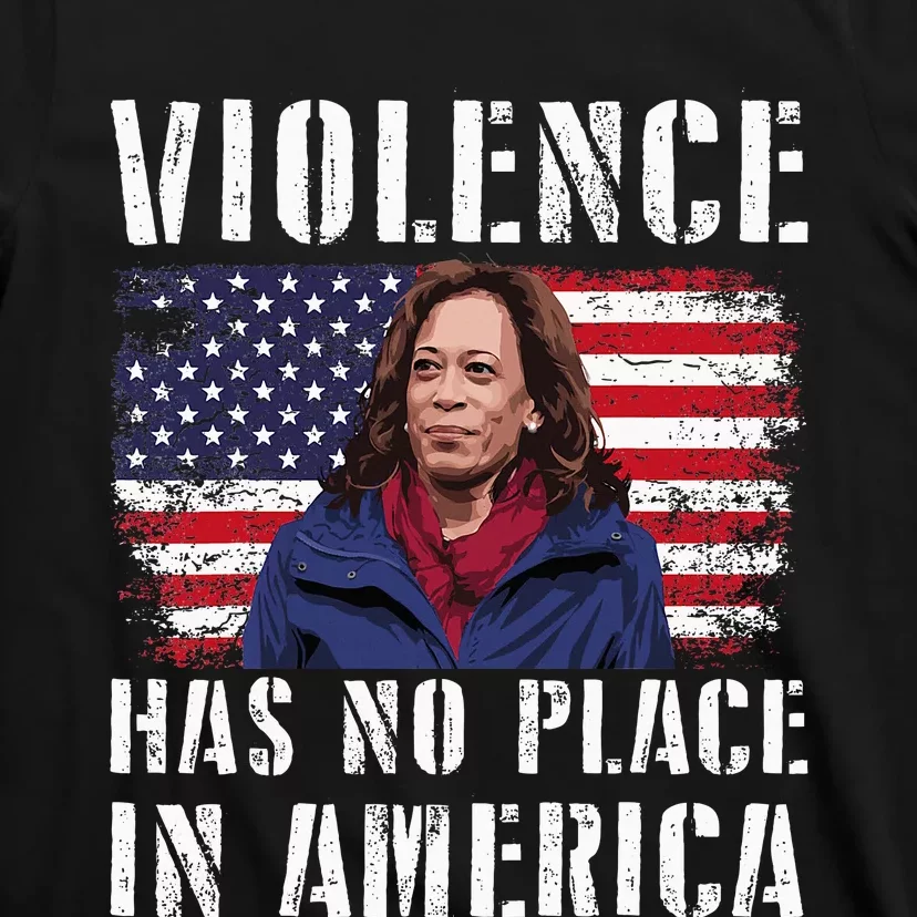 Kamala Harris Violence Has No Place In America T-Shirt