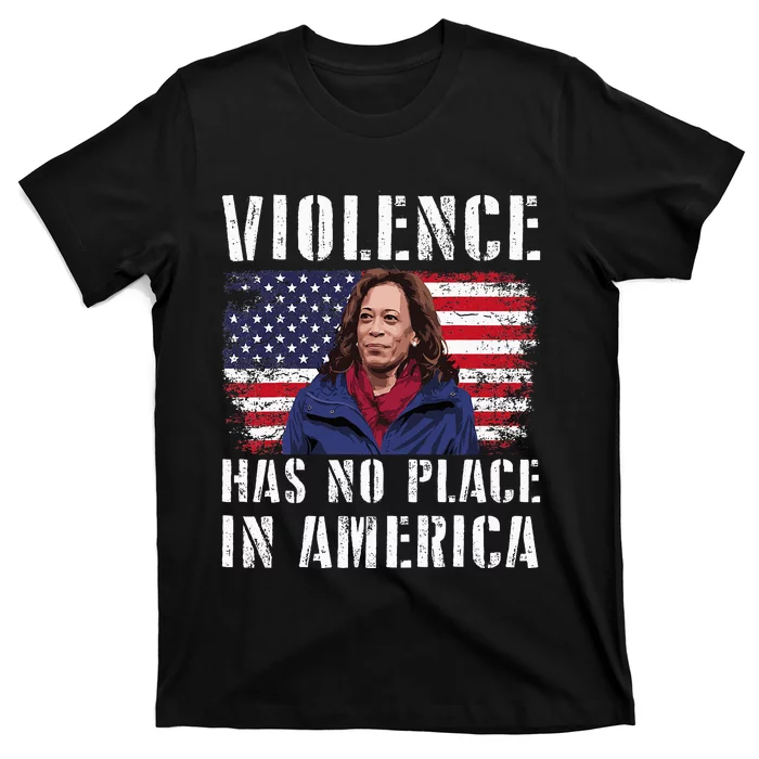 Kamala Harris Violence Has No Place In America T-Shirt