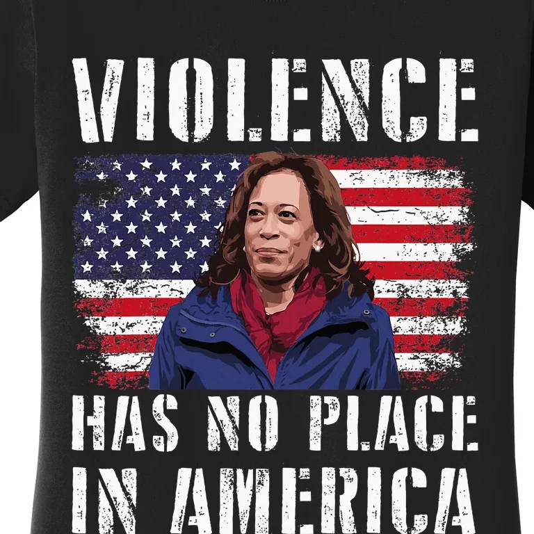 Kamala Harris Violence Has No Place In America Women's T-Shirt