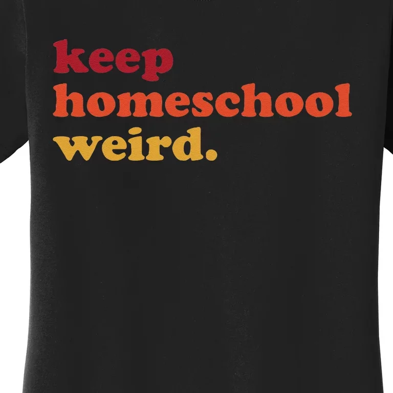 Keep Homeschool Weird Teacher Funny Homeschool Mom Women's T-Shirt