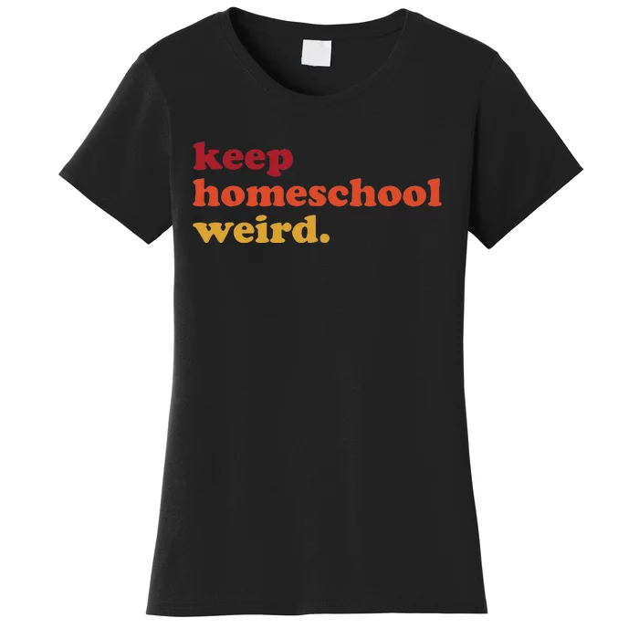 Keep Homeschool Weird Teacher Funny Homeschool Mom Women's T-Shirt