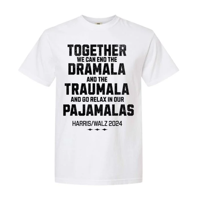 Kamala Harris Walz 2024 We Can End Dramala Traumala Garment-Dyed Heavyweight T-Shirt