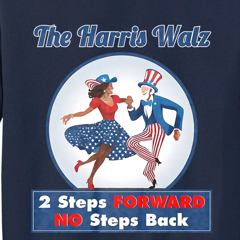 Kamala Harris Walz 2024 Waltz Dance 2 Steps Forward Not Back Tall Sweatshirt