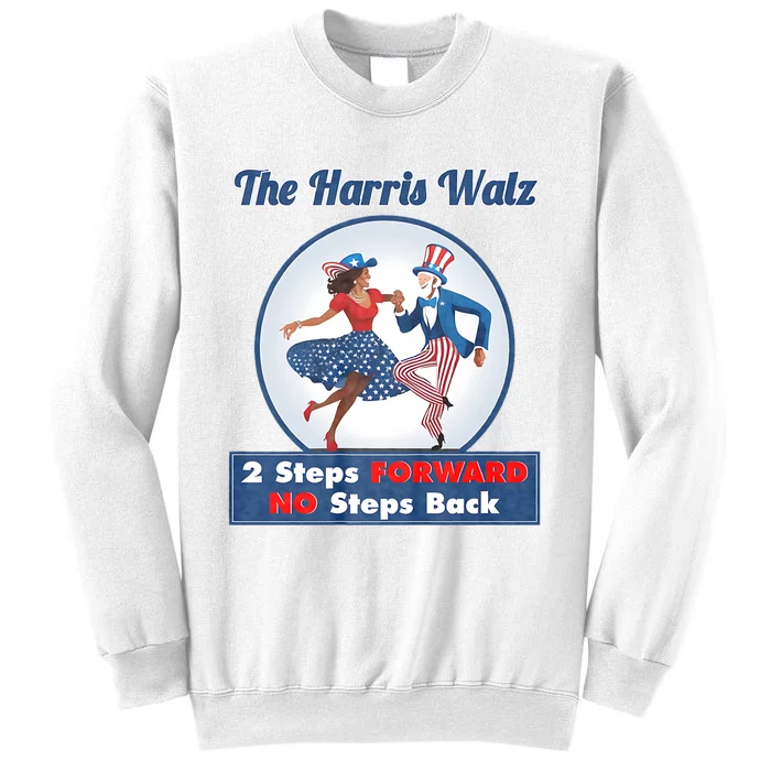 Kamala Harris Walz 2024 Waltz Dance 2 Steps Forward Not Back Sweatshirt