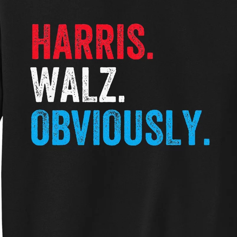 Kamala Harris Walz Obviously 2024 Election Vote Tim Waltz Tall Sweatshirt